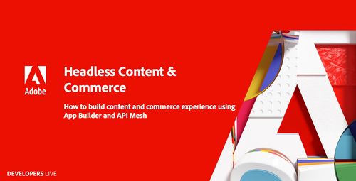 New Talk: How to Build Content and Commerce Experiences Using App Builder and API Mesh